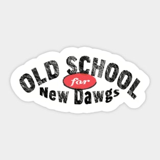 Old School for New Dawgs Sticker